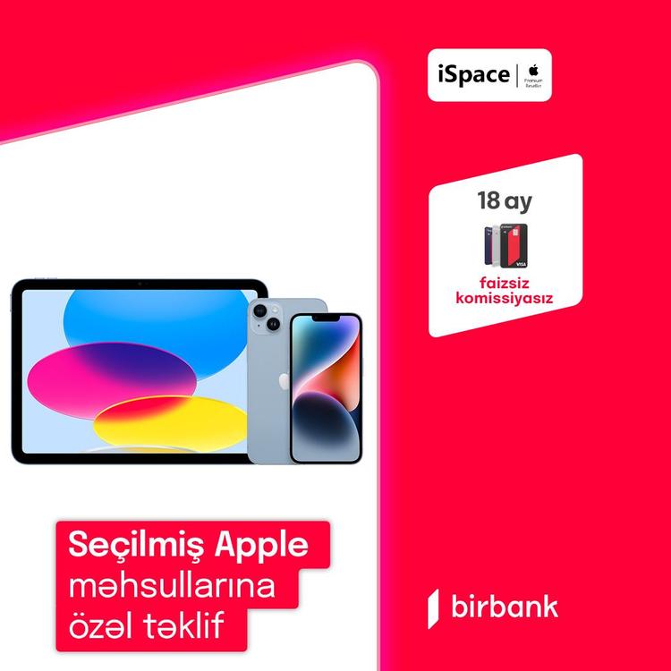  iSpace-də Birbank kartı ilə seçilmiş Apple məhsullarını 18 ayadək faizsiz taksitlə əldə et